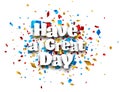 Have a great day sign on colorful cut ribbon confetti background Royalty Free Stock Photo