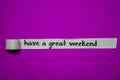 Have a great weekend, Inspiration, Motivation and business concept on purple torn paper