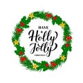 Have a Holly Jolly Christmas calligraphy hand lettering with wreath of fir tree branches. Vector template for holidays typography Royalty Free Stock Photo