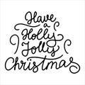 Have a Holly Jolly Christmas modern brush calligraphy black and white typography vector illustration for poster print Royalty Free Stock Photo