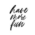 Have more fun vector brush calligraphy. Motivating slogan handwritten lettering. Royalty Free Stock Photo