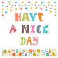 Have a nice day. Cute postcard. Inspirational and motivating