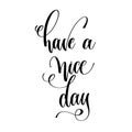 Have a nice day - motivation morning black and white hand letter