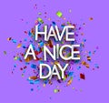 Have a nice day sign on colorful cut ribbon confetti purple background