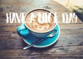 Have a nice day text with coffee Royalty Free Stock Photo