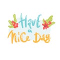 Have a nice day. vector illustration. pink white. Motivational hand drawn lettering poster. Vector typography concept. T-shirt