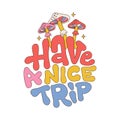 Have a nice trip - hand drawn lettering quote. Magic psilocybin mushrooms print with round slogan for t-shirt. Vector Royalty Free Stock Photo