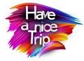 Have a nice trip paper word sign with colorful spectrum paint brush strokes over white Royalty Free Stock Photo