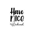 have nice weekend black letter quote Royalty Free Stock Photo
