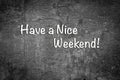 Have a Nice Weekend. Black and white background