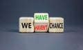 We have or not chance symbol. Concept word We have or have not chance on beautiful wooden cubes. Beautiful grey table grey Royalty Free Stock Photo