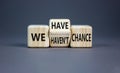 We have or not chance symbol. Concept word We have or have not chance on beautiful wooden cubes. Beautiful grey table grey Royalty Free Stock Photo