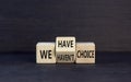 We have or not choice symbol. Concept word We have or have not choice on beautiful wooden cubes. Beautiful black table black Royalty Free Stock Photo