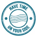 HAVE TIME ON YOUR SIDE text on blue round postal stamp sign