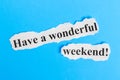 Have a Wonderful Weekend text on paper. Word Have a Wonderful Weekend on a piece of paper. Concept Image