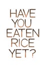 Have you eaten rice yet. Traditional chinese greeting phrase.