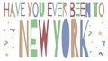 Have you ever been to New York - inscription.