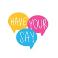 Have your say on speech bubble. Vector