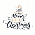 Have yourself a merry little Christmas. Typography greeting card with ornate modern calligraphy.