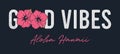 Good vibes - slogan for t-shirt. Hawaii typography graphics for tee shirt. Apparel print design for girls with hibiscus flowers Royalty Free Stock Photo