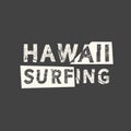 Hawaii surfing. Grunge vintage phrase. Typography, t-shirt graphics, print, poster, banner, slogan, flyer, postcard