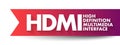 HDMI High Definition Multimedia Interface - connection method that combines both uncompressed audio and video into a single