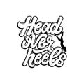 Head over heels. Vector handwritten lettering.