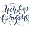 Head up gorgeous - colored vector illustration isolated on white background. Inspiration quote for blog, social media