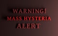 Health alert, warning message with large bold red words - Warning! Mass Hysteria Alert