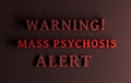 Health alert, warning message with large bold red words - Warning! mass Psychosis Alert