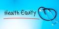 Health Equityt Sign.Text underline with red line. Isolated on blue background with stethoscope. Health concept Royalty Free Stock Photo