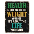Health is not about the weight you lose it is about the life you gain vintage rusty metal sign