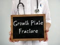 Healthcare concept about Growth Plate Fracture with inscription on the sheet