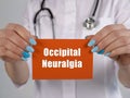 Healthcare concept meaning Occipital Neuralgia with phrase on the piece of paper