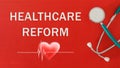 HEALTHCARE REFORM concept with stethoscope and heart shape