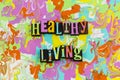 Healthy living health wellness wealth