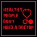 healthy people don\'t need a doctor on black