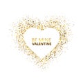 Heart glitter frame with space for text. Golden star dust and sparkles isolated on white background. Be my Valentine