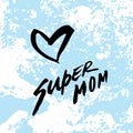 Heart. Love. Super mom. Happy Mother`s Day Greeting Card.