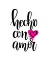 Hecho con amor made with love Spanish lettering design Royalty Free Stock Photo
