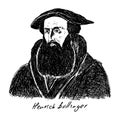 Heinrich Bullinger 1504-1575 was a Swiss reformer. He was one of the most influential theologians of the Protestant Reformation
