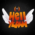 Hell Yeah cute cartoon lettering with angel wings and evil, devil horns, and saint halo under word Hell. Cute cartoon