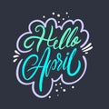 Hello April. Hand drawn lettering. Spring phrase. Colorful vector illustration. Isolated on black background