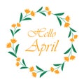Hello April, vector background with floral wreath. Wreath with cute yellow flowers and an inscription inside. Cute Royalty Free Stock Photo