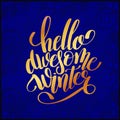 Hello awesome winter gold handwritten lettering inscription