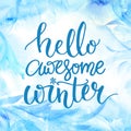 Hello awesome winter. Typography banner with hand lettering, brush script at watercolor frost background. Winter season