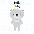 Hello baby. Cute card with cartoon bear and crown. Baby shower card design. Childish print for nursery