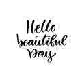 Hello beautiful day. Modern calligraphy isolated design. Hand drawn lettering