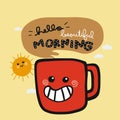 Hello Beautiful morning smile coffee cup cartoon doodle vector illustration