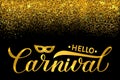 Hello Carnival shiny golden lettering on black background with gold glitter confetti. Masquerade party vector template poster or